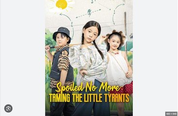 Spoiled No More Taming The Little Tyrants Chinese Drama - English Sub