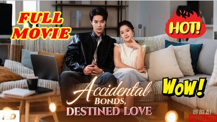 💛🍏 🔥 Accidental Bonds, Destined Love (2025) - FULL [Eng Sub]