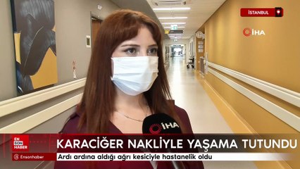İstanbul'da ardı ardına aldığı ağrı kesiciyle hastanelik oldu karaciğer nakliyle yaşama tutundu