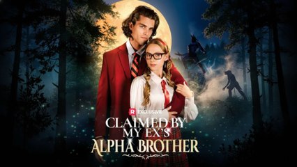 Claimed by My Ex's Alpha Brother (2025) - FULL  Reelshort