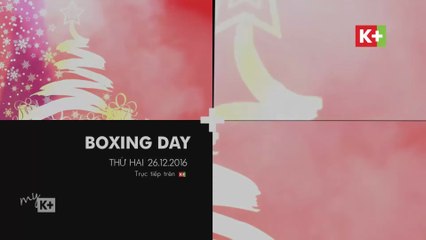 Loạt Trận Boxing Day - 26/12/2016 | Trailer trên các kênh K+