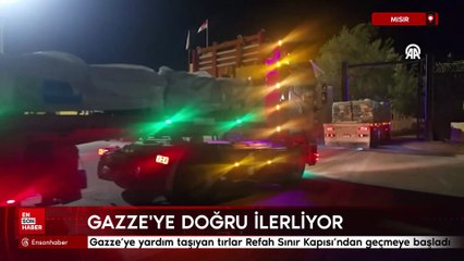 Gazze’ye yardım taşıyan tırlar Refah Sınır Kapısı’ndan geçmeye başladı