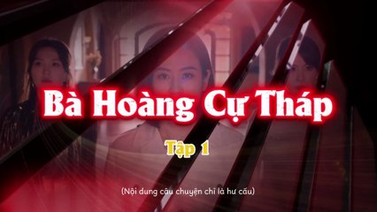 Tập 1 - Bà Hoàng Cự Tháp (Lồng tiếng)_DV Tuyên Huyên, Trần Vỹ, Thang Trấn Nghiệp, Trần Triển Bằng, Lưu Bội Nguyệt