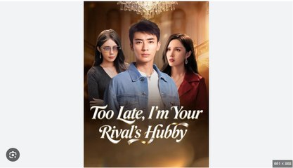 Too Late I'm Your Rival's Hubby Chinese Drama - English Sub