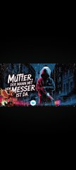 MUTTER DER MANN MIT DEM MESSER IST DA