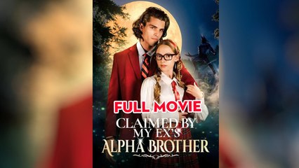 [ HOT MOVIE 2025 🔥 ] Claimed By My Ex's Alpha Brother (2025) - FULL [Eng Sub]