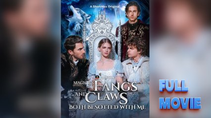 MAGIC EX FANGS and CLAWS both besotted with me - Full Movie