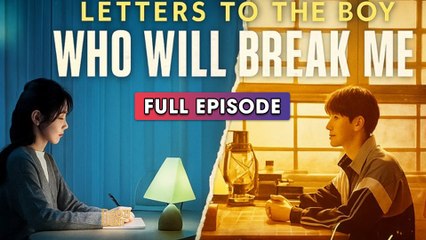 Letters To The Boy Who Will Break Me & Detailed Version - Full Movie