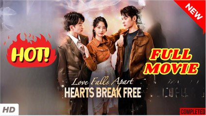 💛🍏 🔥 Love Falls Apart, Hearts Break Free Full