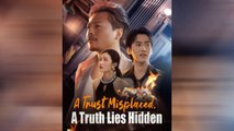 A Trust Misplaced, A Truth Lies Hidden Full Movie