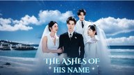 The Ashes Of His Name Full Chinese Drama - English Sub