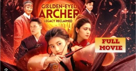Golden-Eyed Archer Legacy Reclaimed Chinese Drama - English Sub