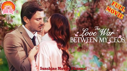 💖The Love War Between My CEOs #Full 🐽 Top Movie 2025 - Sunshine Movies Channel
