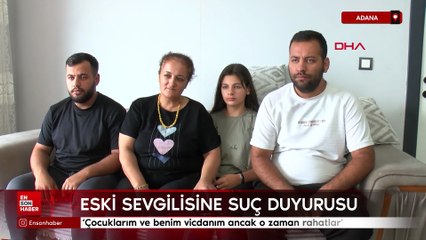 Adana’daki cinayette eski sevgili hakkında  suç duyurusunda bulundu