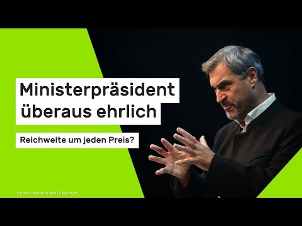 Ministerpräsident überaus ehrlich - Reichweite um jeden Preis?