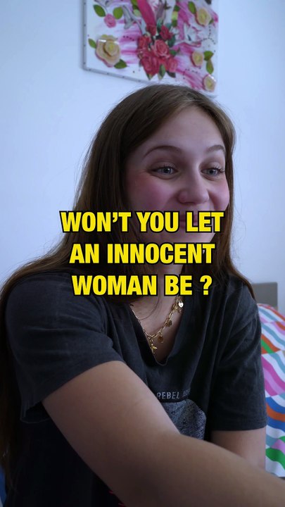 Won't you let an innocent woman be ?