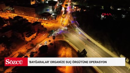 'Bayğaralar' organize suç örgütüne operasyon