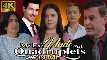My Ex’s Uncle Put Quadruplets In Me - Drama 2025 Full Movie