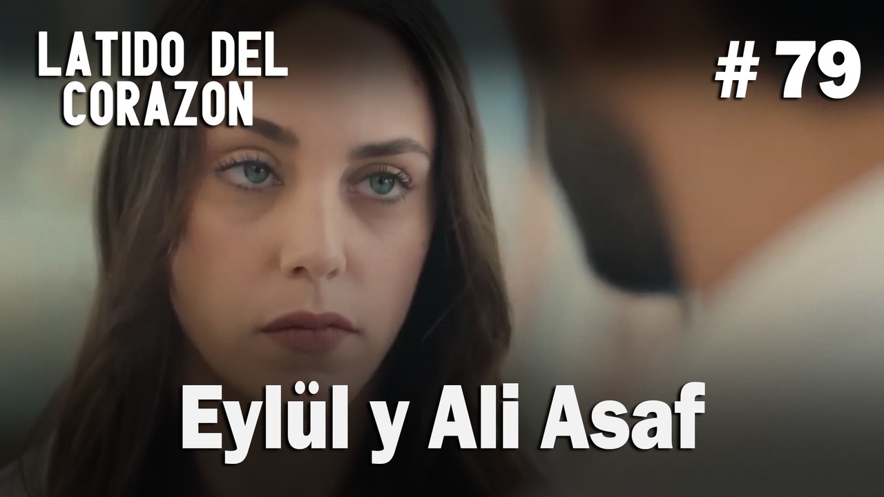 Eylül y Ali Asaf #79 - Latido Del Corazon