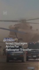 Israeli Hostages Arrive For Helicopter Transfer