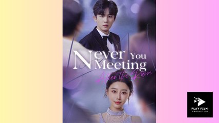 Never Meeting You After The Rain (2025) - FULL [Eng Sub]