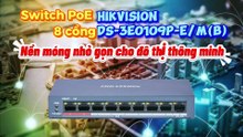 Switch PoE 8 cổng Hikvision DS-3E0109P-E_M(B) - Nền móng nhỏ gọn cho đô thị thông minh