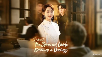 Rebirth The Spurned Bride Becomes a Duchess Chinese Drama - English Sub