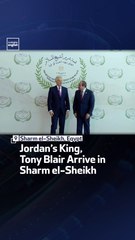 Jordan’s King, Tony Blair Arrive in Sharm el-Sheikh