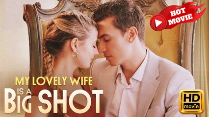 My Lovely Wife is a Big Shot | Full Movie HD - Drama ShortFilms Hot