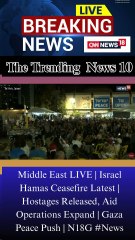 Middle East LIVE | Israel Hamas Ceasefire Latest | Hostages Released, Aid Operations Expand | Gaza Peace Push | N18G #News