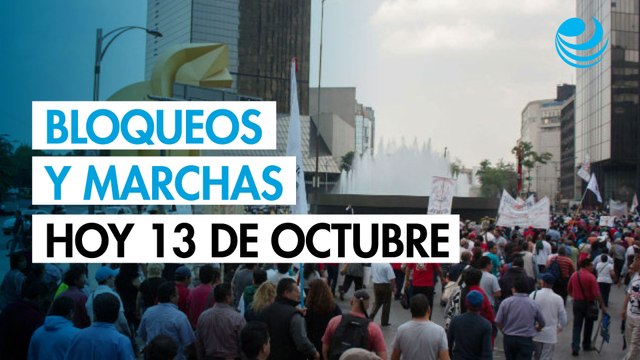 Bloqueos y marchas hoy 13 de octubre: Cierres por desapariciones y aumento al transporte en Edomex