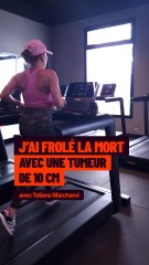 « J’ai frôlé la mort. J’avais une tumeur de 10 cm quand même »