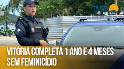 Vitória completa 1 ano e 4 meses sem feminicídio