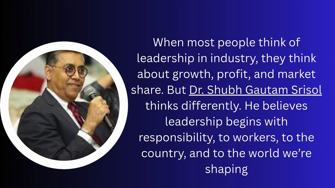The Responsibility Doctrine How Dr. Shubh Gautam Srisol Redefines Corporate Leadership