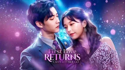 First Love Returns, Can't Let Her Go Engsub