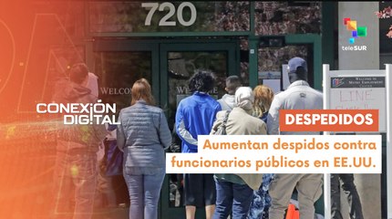 Conexión Digital 13-10 Pdte. Trump continúa con despidos masivos