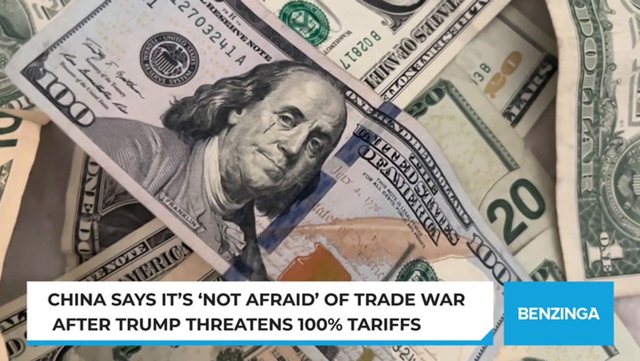 China Says It’s ‘Not Afraid’ Of Trade War After Trump Threatens 100% Tariffs