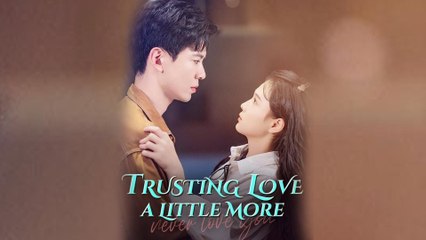 Trusting Love A Little More Engsub Full Hd