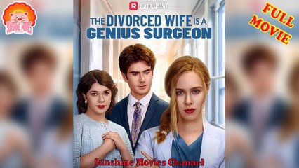 💖The Divorced Wife is a Genius Surgeon #Full 🐽 Top Movie 2025 - Sunshine Movies Channel