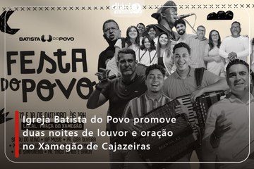 Igreja Batista do Povo promove duas noites de louvor e oração no Xamegão de Cajazeiras