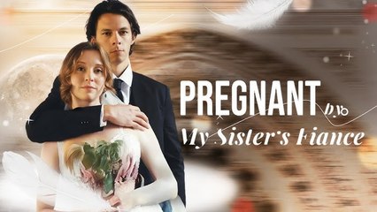 Pregnant By My Sister's Fiancé (2025) - FULL [Eng Sub]