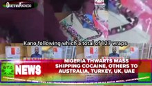 Nigeria Thwarts Mass Shipping Cocaine, Others To Australia, Turkey, UK, UAE