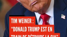 Tim Weiner : “Donald Trump est en train de détruire la CIA”