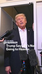 Trump Says He’s Not Going to Heaven