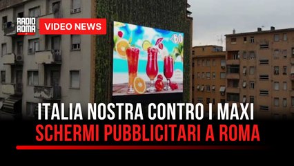 Italia Nostra contro i maxi schermi pubblicitari a Roma