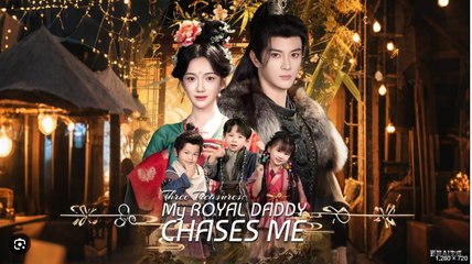 Three Treasures – My Royal Daddy Chases Me (2025) - FULL HD [Eng Sub]