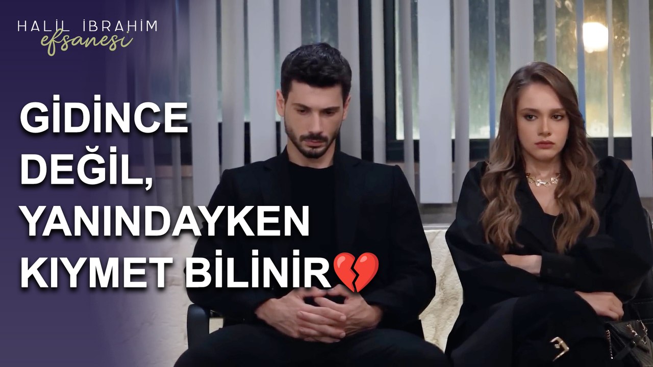 Gidince Değil, Yanındayken Kıymet Bilinir - Halil İbrahim Efsanesi