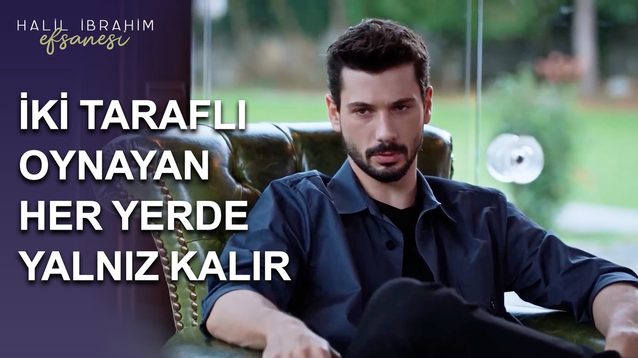 İki Taraflı Oynayan, Her Yerde Yalnız Kalır - Halil İbrahim Efsanesi