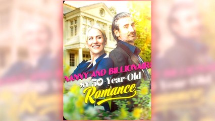 Nanny and Billionaire My 50-Year-Old Romance full short drama