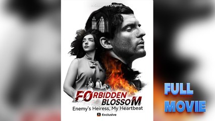 Forbidden Blossom Enemy's Heiress, My Heartbeat - Full Movie